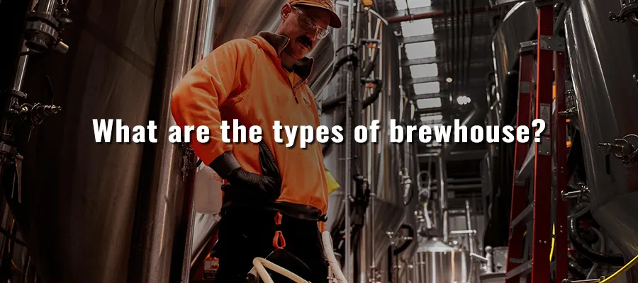 What are the types of brewhouse