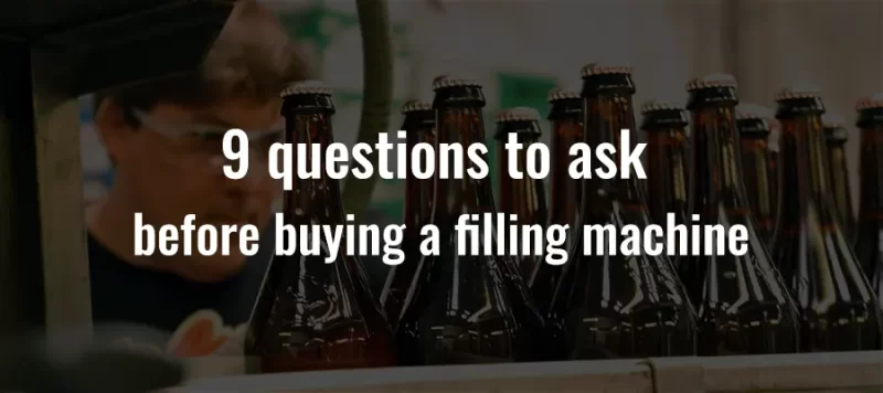 9 questions to ask before buying a filling machine