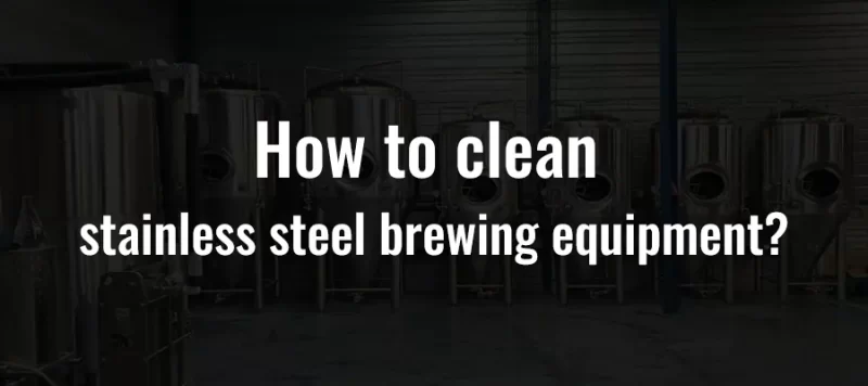 How to clean stainless steel brewing equipment?
