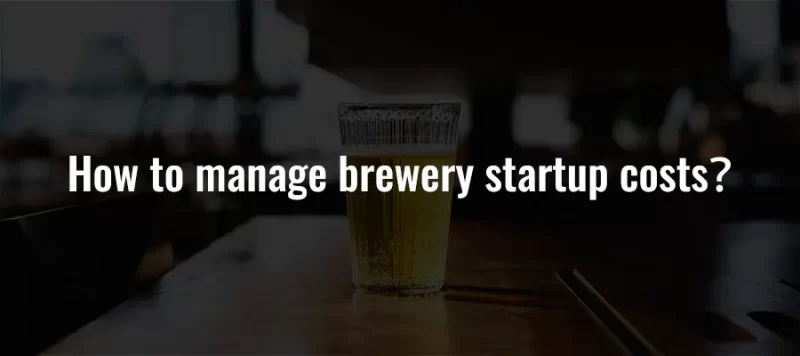 How to manage brewery startup costs