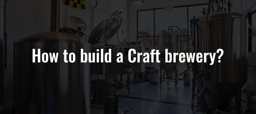 Comment construire une brasserie artisanale ?