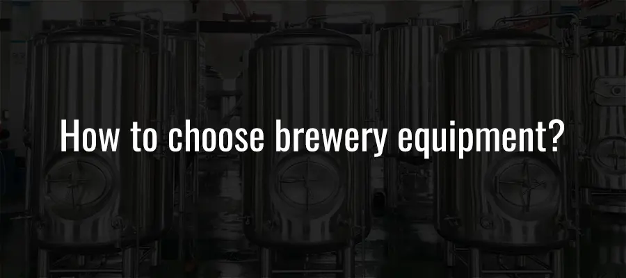 How to choose brewery equipment?
