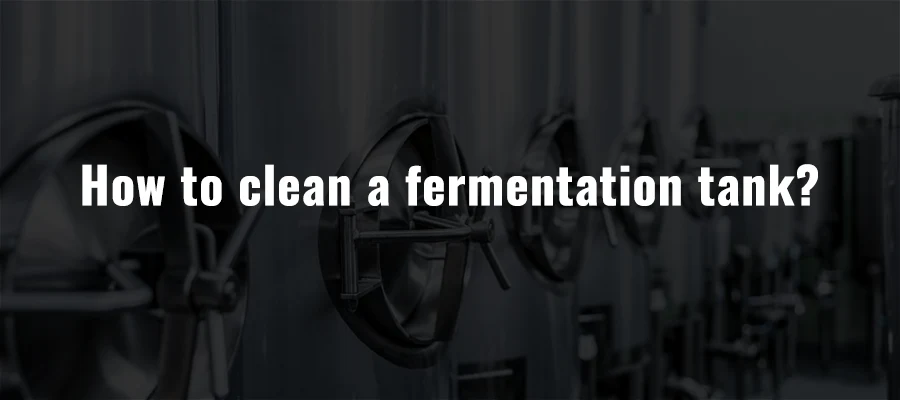 How to clean a fermentation tank?