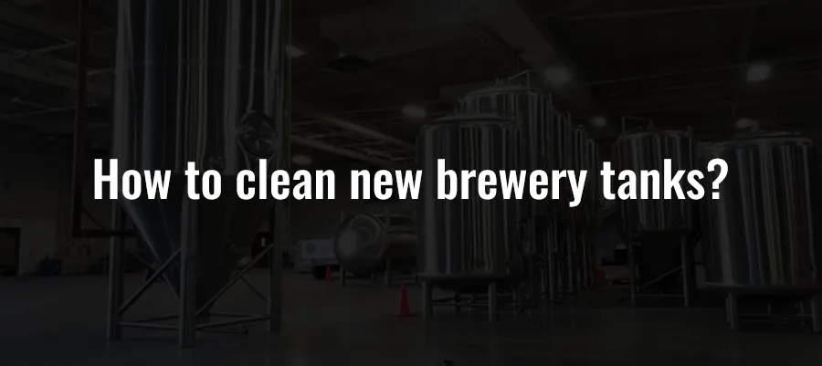 How to clean new brewery tanks?