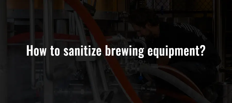 How to sanitize brewing equipment?