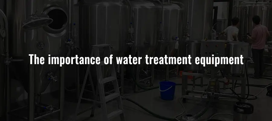 The importance of water treatment equipment