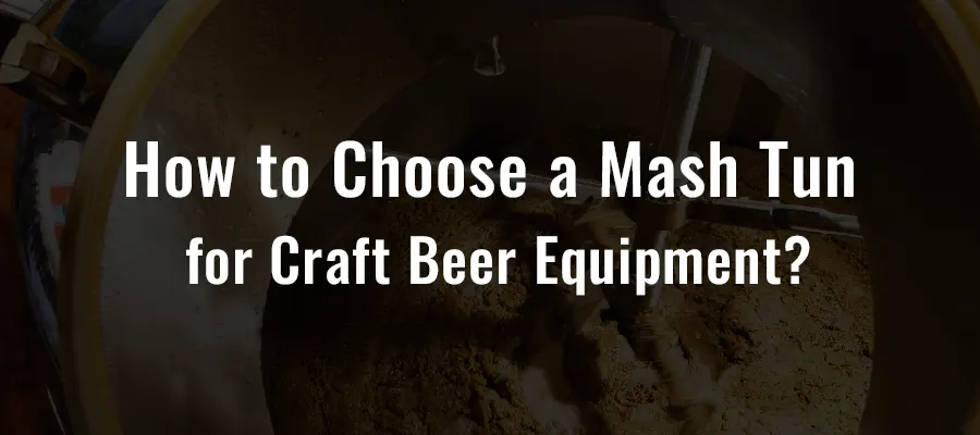 Hoe kies je een maischketel voor Craft Beer Equipment?