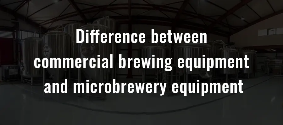 The difference between commercial brewing equipment and microbrewery equipment
