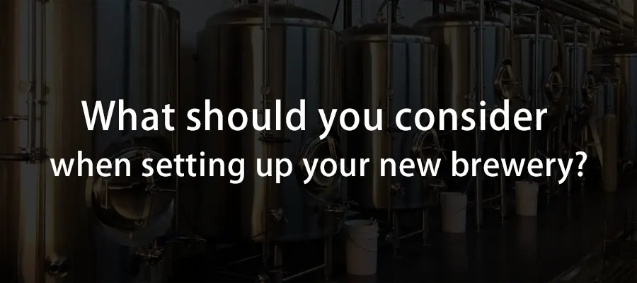 What should you consider when setting up your new brewery?