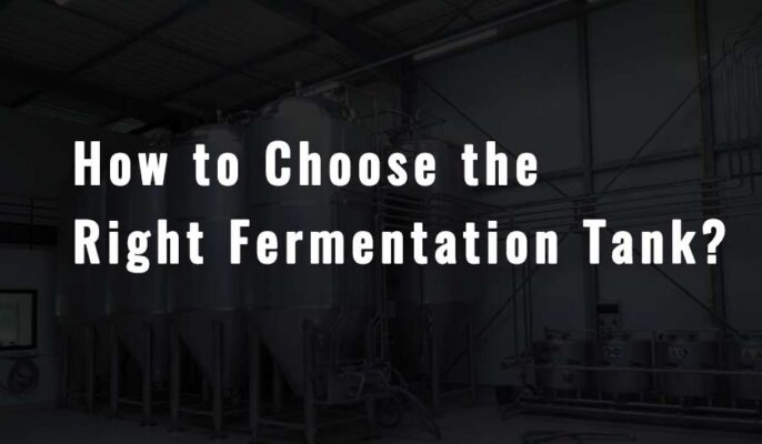 How to Choose the Right Fermentation Tank？