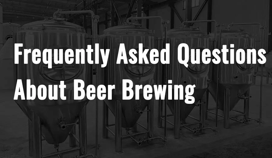 Frequently Asked Questions About Beer Brewing