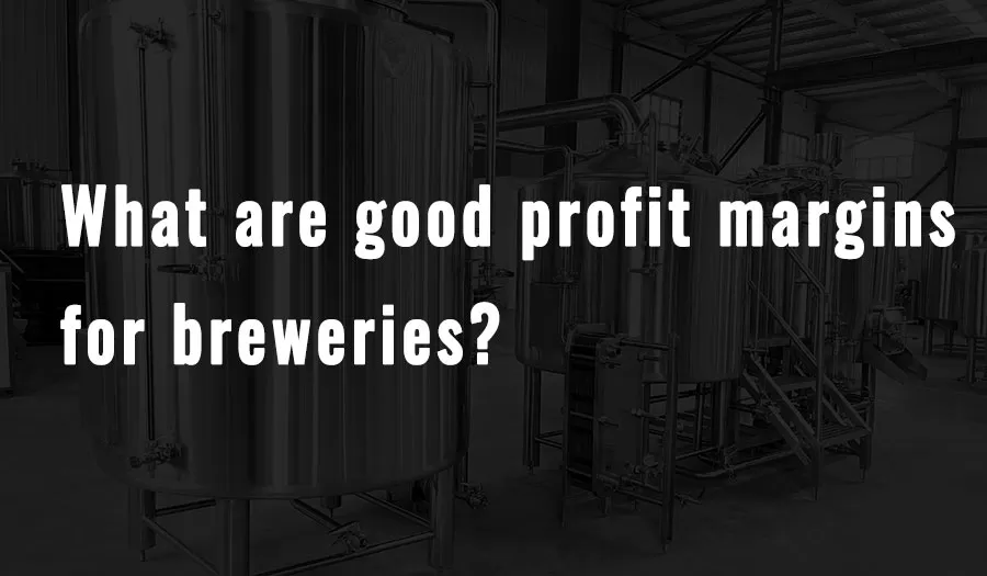 Quais são as boas margens de lucro para as fábricas de cerveja?