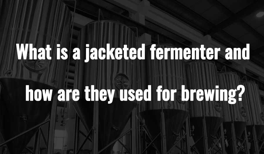 What is a jacketed fermenter and how are they used for brewing?