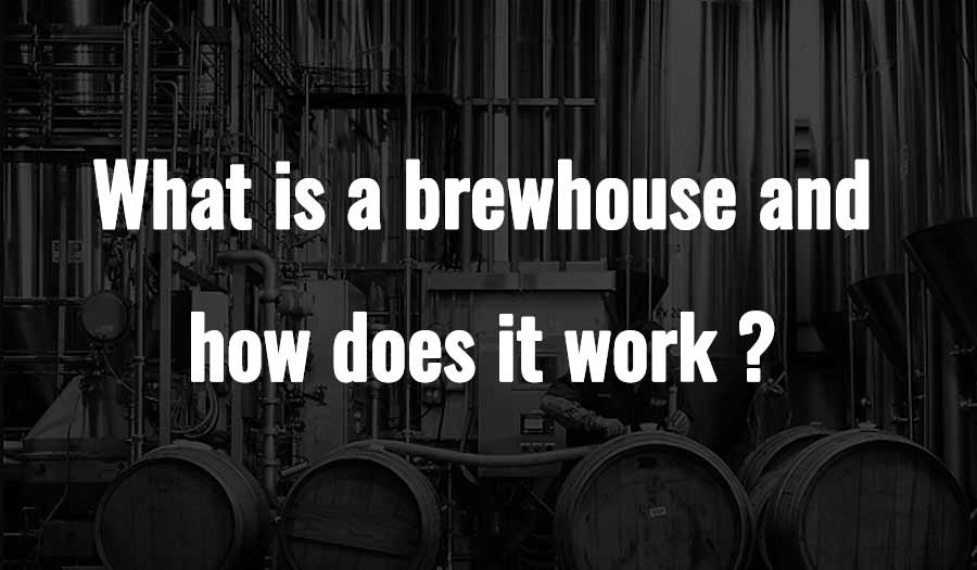 What is a brewhouse and how does it work ?