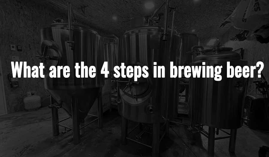 What are the 4 steps in brewing beer?