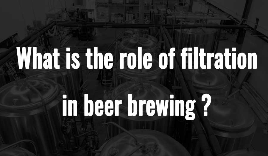 What is the role of filtration in beer brewing?