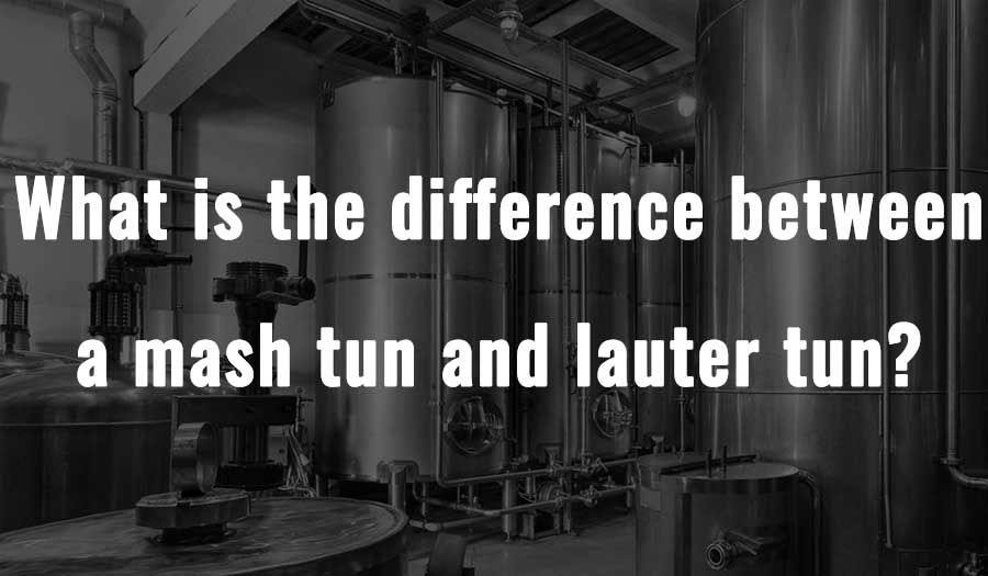What is the difference between a mash tun and lauter tun?