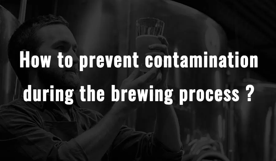 How to prevent contamination during the brewing process?