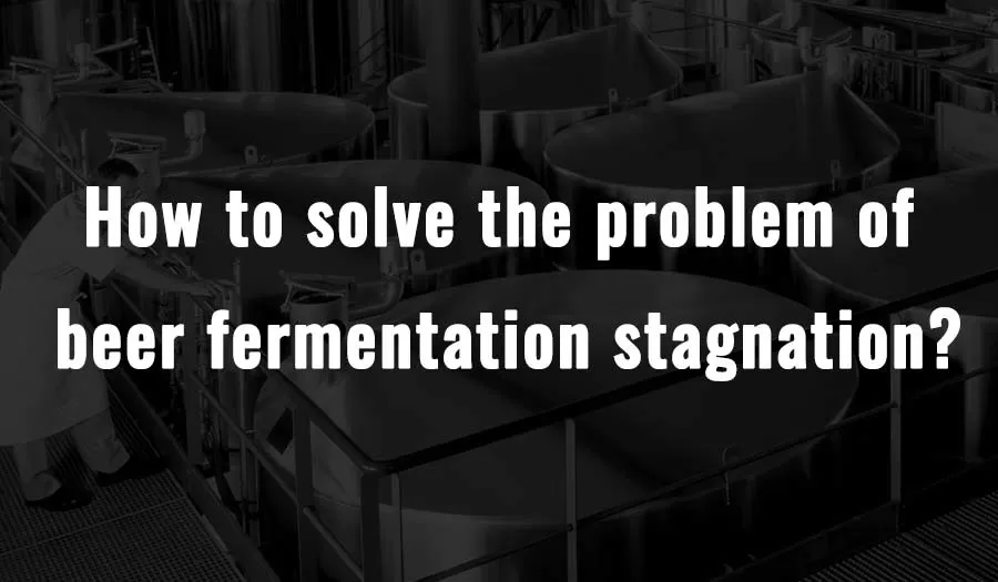 Como resolver o problema da estagnação da fermentação da cerveja?