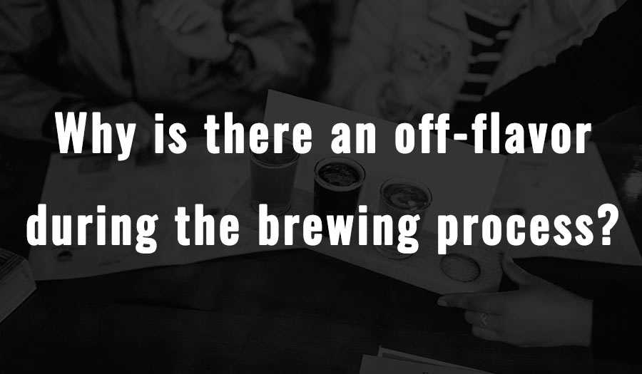 Why is there an off-flavor during the brewing process?