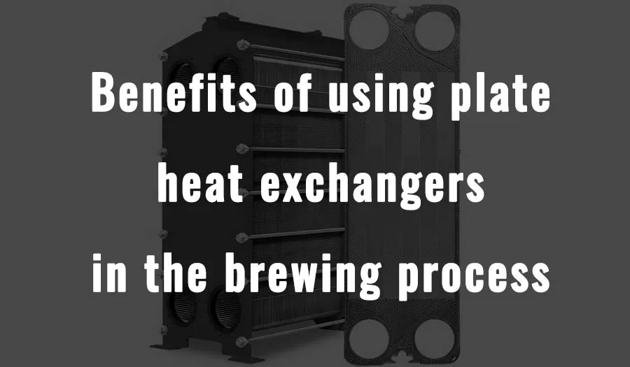 Avantages de l'utilisation d'échangeurs de chaleur à plaques dans le processus de brassage