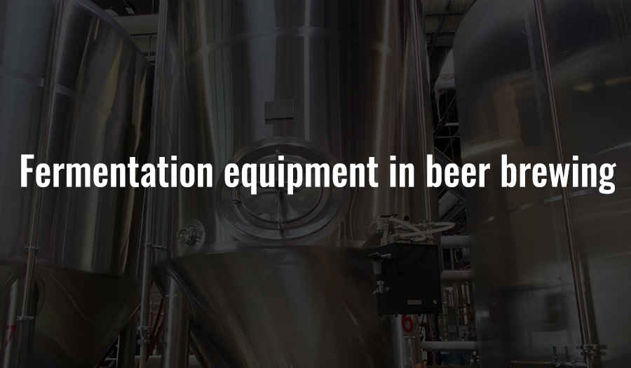 Fermentation equipment in beer brewing