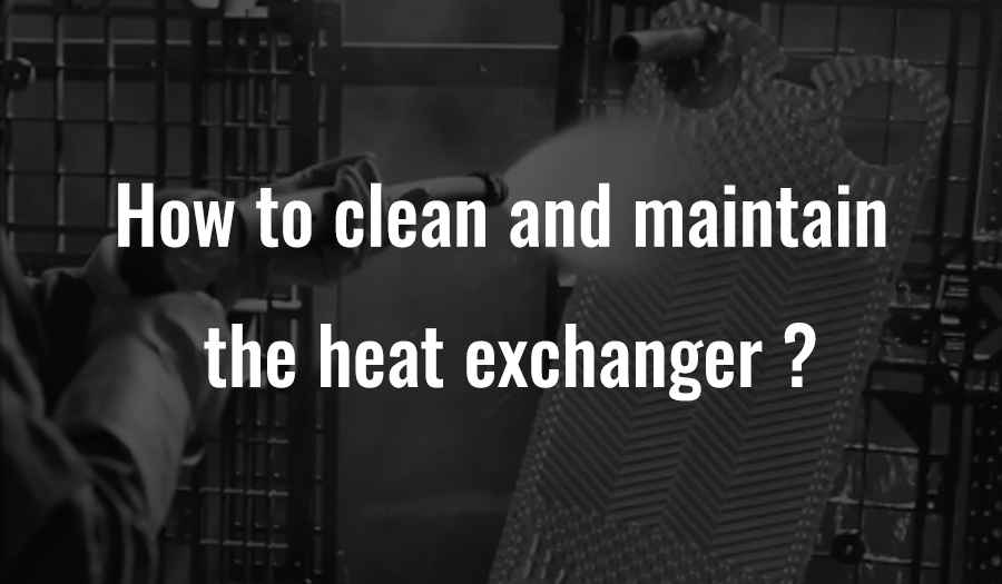How to clean and maintain the heat exchanger?