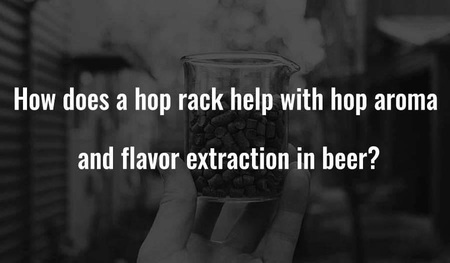 How does a hop rack help with hop aroma and flavor extraction in beer?