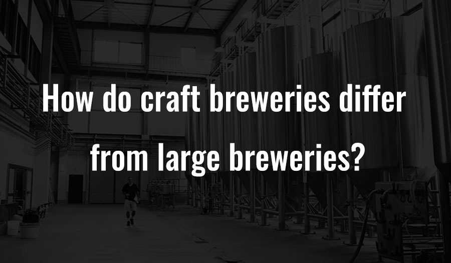 Waarin verschillen ambachtelijke brouwerijen van grote brouwerijen?