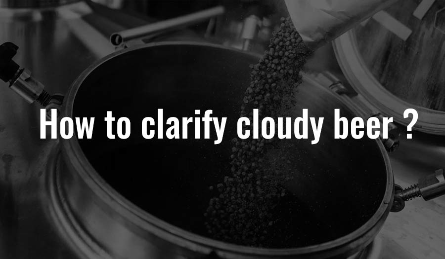 How to clarify cloudy beer?