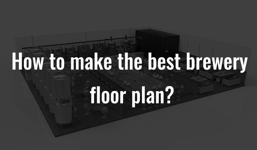 How to make the best brewery floor plan?