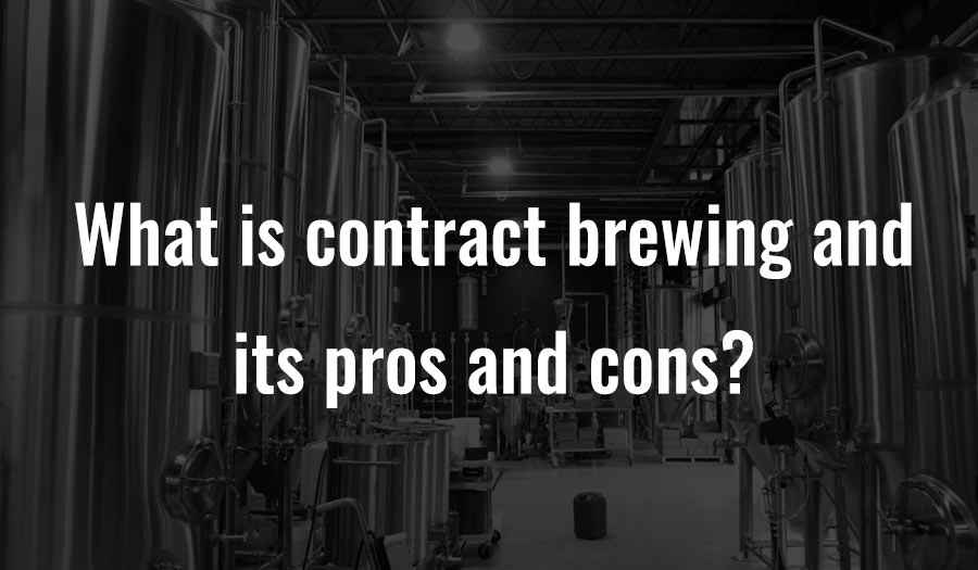 What is contract brewing and its pros and cons?