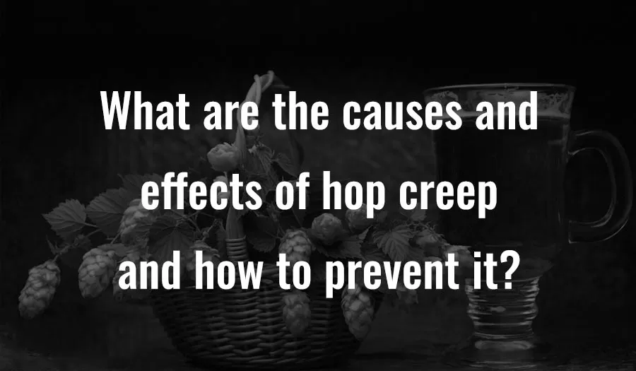 What are the causes and effects of hop creep and how to prevent it?