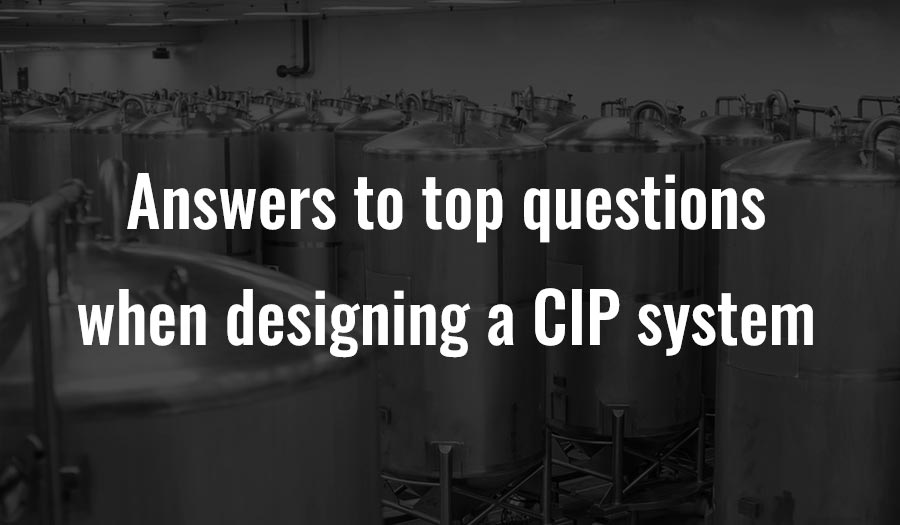 Answers to top questions when designing a CIP system