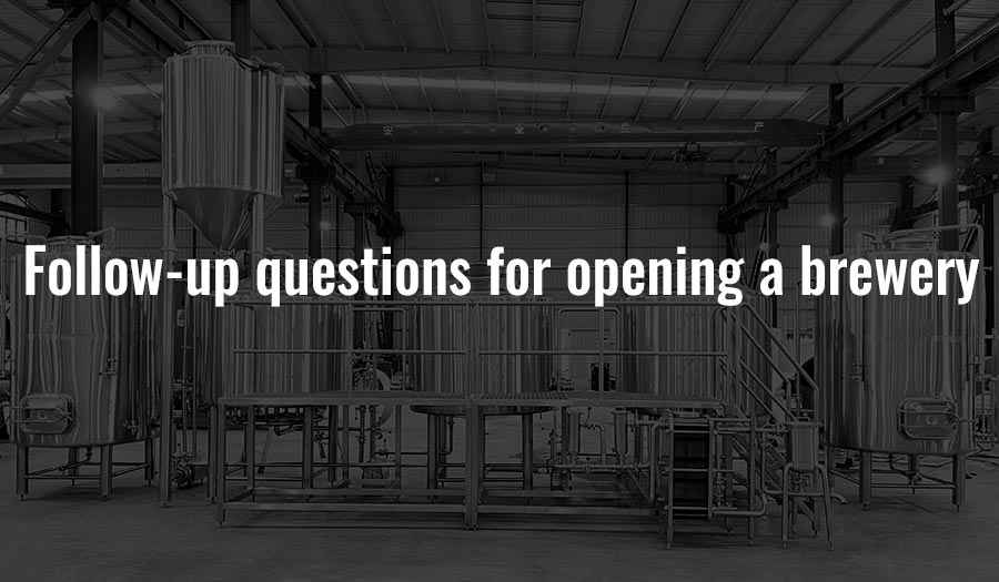 Follow-up questions for opening a brewery