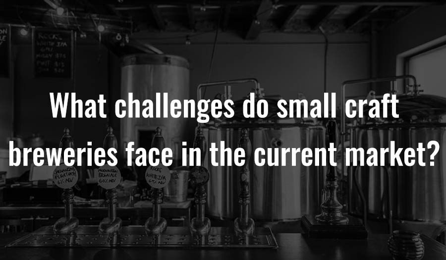 What challenges do small craft breweries face in the current market?