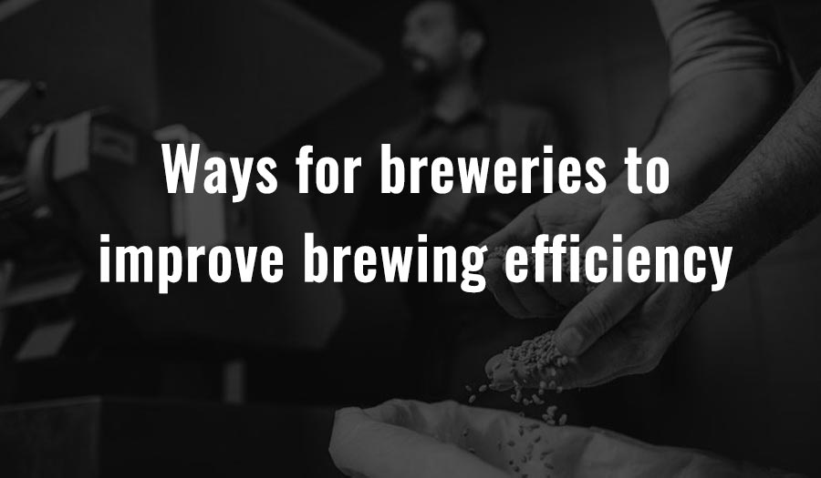 Ways for breweries to improve brewing efficiency